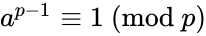 a^{p-1} \equiv 1 \ (\text{mod }p)