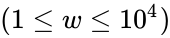 (1 \le w \le 10^4)
