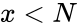 x < N