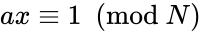 ax \equiv 1 \ \ (\text{mod } N)