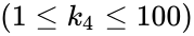 (1 \le k_4 \le 100)