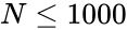 N \leq 1000