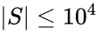 \left | S \right | \le 10^4