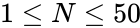 1 \le N \le 50