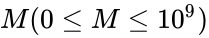 M ( 0 \leq M \leq 10^9 )