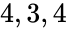 4, 3, 4