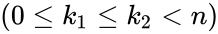 (0 \le k_1 \le k_2 < n)