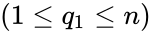 (1 \le q_1 \le n)