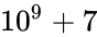 10^9+7