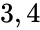 3, 4
