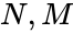N, M