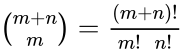 \binom{m+n}{m} = \frac{(m+n)!}{m! \ \ n!}