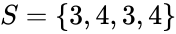 S = \{3, 4, 3, 4\}