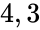 4, 3