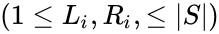 (1 \le L_i, R_i, \le |S|)