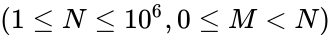 (1 \le N \le 10^6, 0 \le M < N)