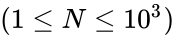 (1 \le N \le 10^3)