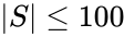 \left | S \right | \le 100